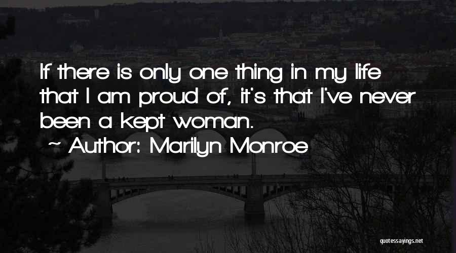 Marilyn Monroe Quotes: If There Is Only One Thing In My Life That I Am Proud Of, It's That I've Never Been A