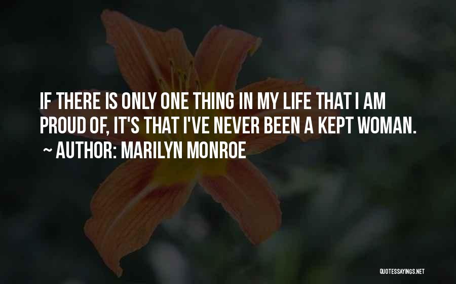 Marilyn Monroe Quotes: If There Is Only One Thing In My Life That I Am Proud Of, It's That I've Never Been A