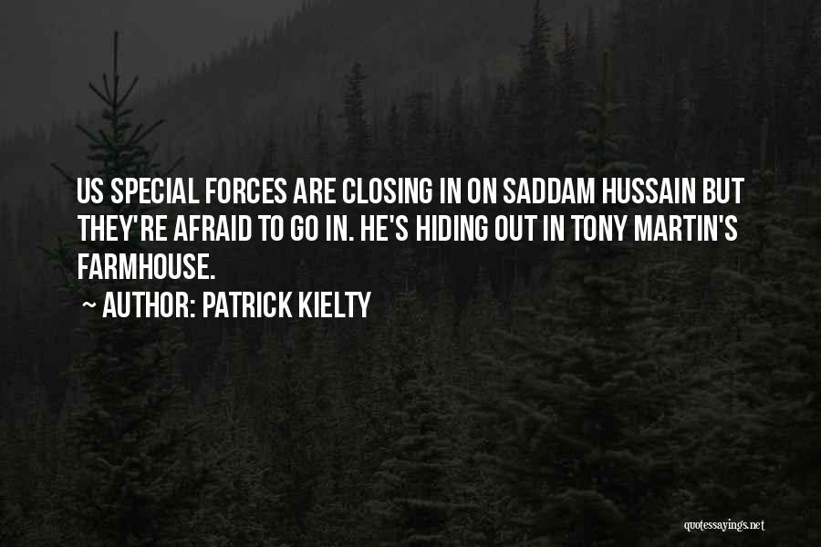 Patrick Kielty Quotes: Us Special Forces Are Closing In On Saddam Hussain But They're Afraid To Go In. He's Hiding Out In Tony
