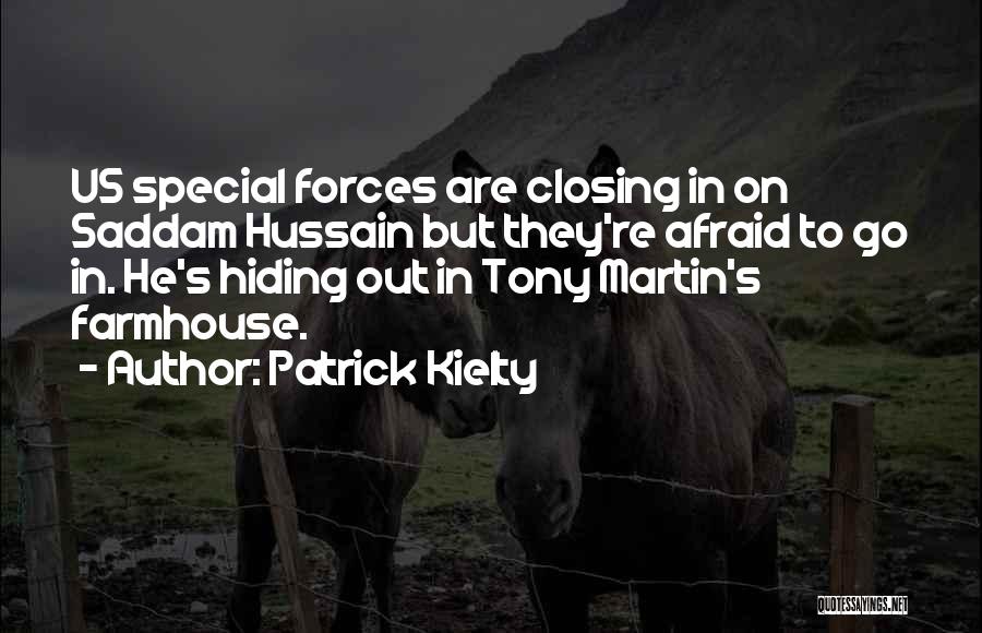 Patrick Kielty Quotes: Us Special Forces Are Closing In On Saddam Hussain But They're Afraid To Go In. He's Hiding Out In Tony