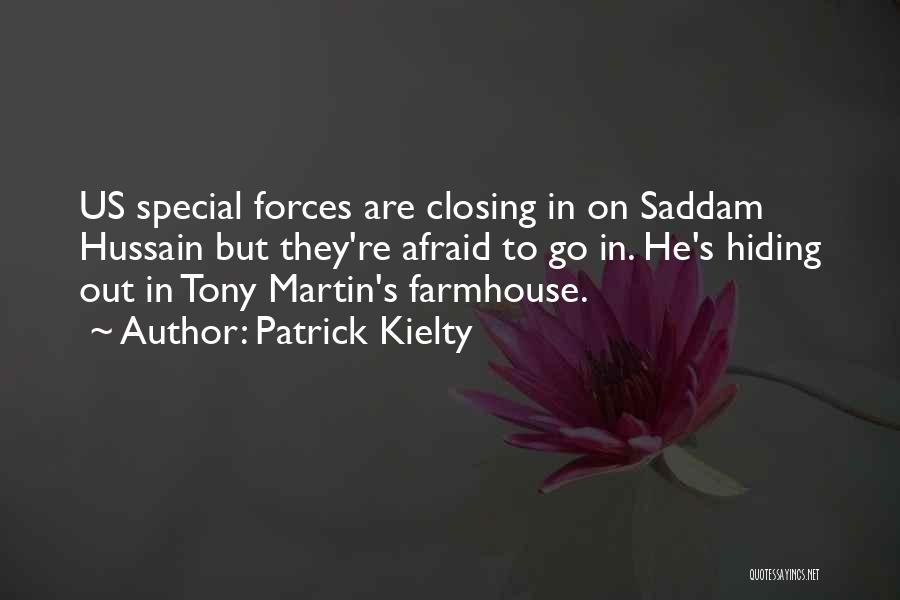 Patrick Kielty Quotes: Us Special Forces Are Closing In On Saddam Hussain But They're Afraid To Go In. He's Hiding Out In Tony