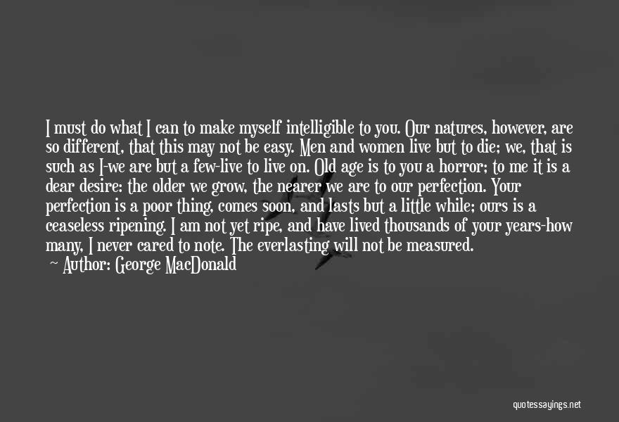 George MacDonald Quotes: I Must Do What I Can To Make Myself Intelligible To You. Our Natures, However, Are So Different, That This