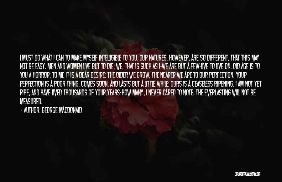 George MacDonald Quotes: I Must Do What I Can To Make Myself Intelligible To You. Our Natures, However, Are So Different, That This