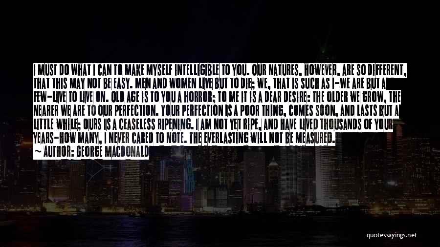 George MacDonald Quotes: I Must Do What I Can To Make Myself Intelligible To You. Our Natures, However, Are So Different, That This