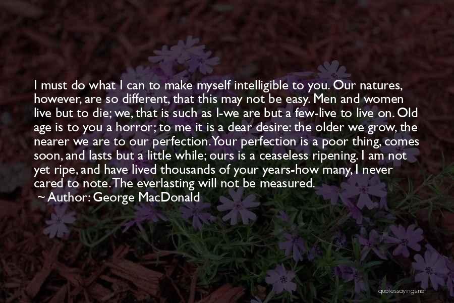 George MacDonald Quotes: I Must Do What I Can To Make Myself Intelligible To You. Our Natures, However, Are So Different, That This