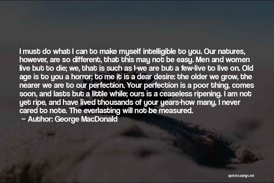 George MacDonald Quotes: I Must Do What I Can To Make Myself Intelligible To You. Our Natures, However, Are So Different, That This