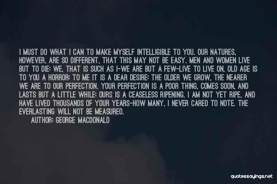 George MacDonald Quotes: I Must Do What I Can To Make Myself Intelligible To You. Our Natures, However, Are So Different, That This