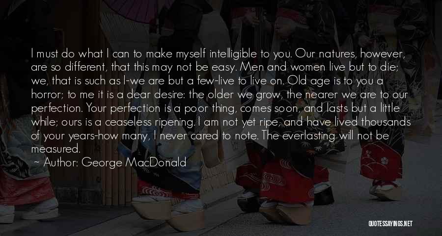 George MacDonald Quotes: I Must Do What I Can To Make Myself Intelligible To You. Our Natures, However, Are So Different, That This