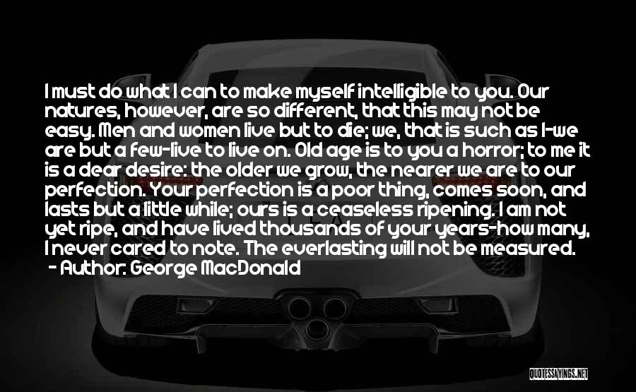 George MacDonald Quotes: I Must Do What I Can To Make Myself Intelligible To You. Our Natures, However, Are So Different, That This