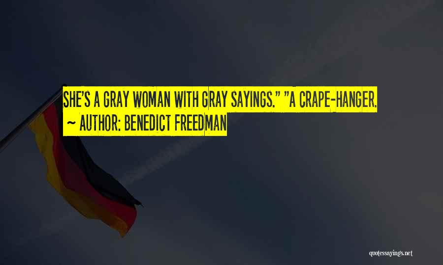 Benedict Freedman Quotes: She's A Gray Woman With Gray Sayings. A Crape-hanger.