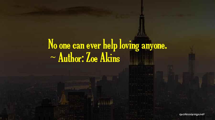 Zoe Akins Quotes: No One Can Ever Help Loving Anyone.