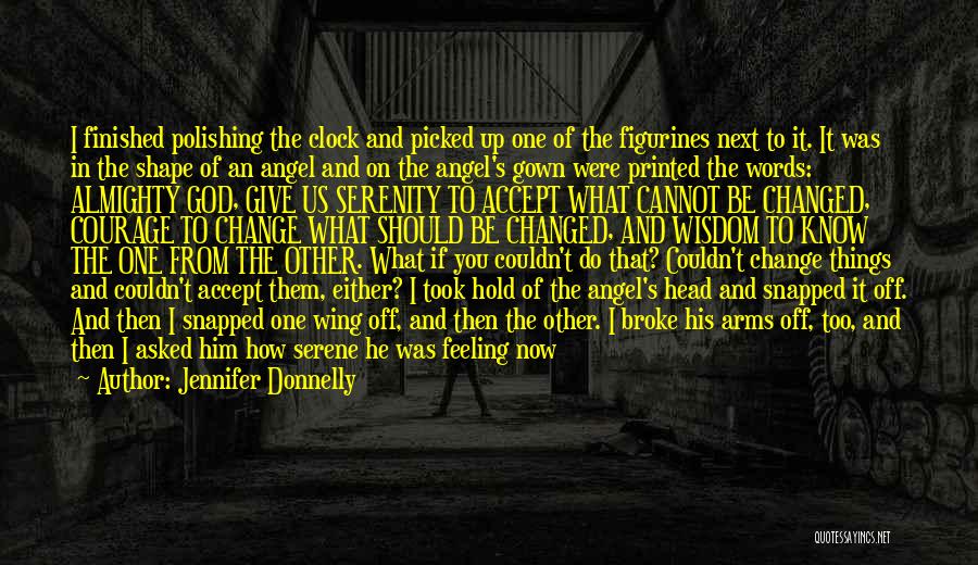 Jennifer Donnelly Quotes: I Finished Polishing The Clock And Picked Up One Of The Figurines Next To It. It Was In The Shape