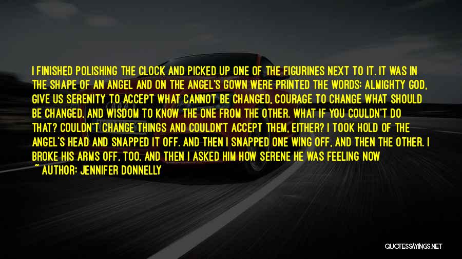 Jennifer Donnelly Quotes: I Finished Polishing The Clock And Picked Up One Of The Figurines Next To It. It Was In The Shape