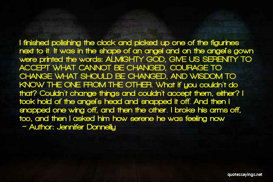 Jennifer Donnelly Quotes: I Finished Polishing The Clock And Picked Up One Of The Figurines Next To It. It Was In The Shape