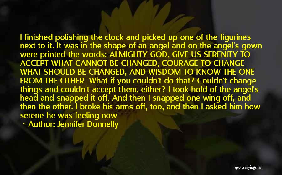 Jennifer Donnelly Quotes: I Finished Polishing The Clock And Picked Up One Of The Figurines Next To It. It Was In The Shape