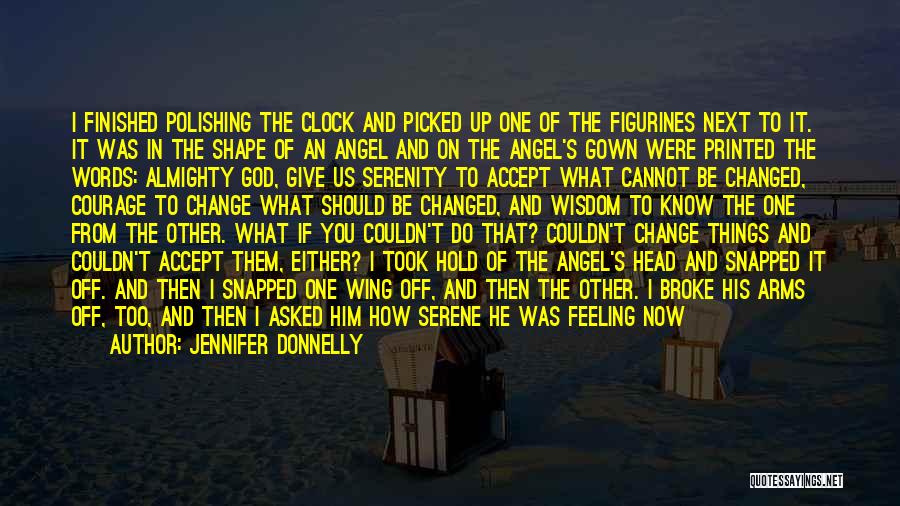 Jennifer Donnelly Quotes: I Finished Polishing The Clock And Picked Up One Of The Figurines Next To It. It Was In The Shape