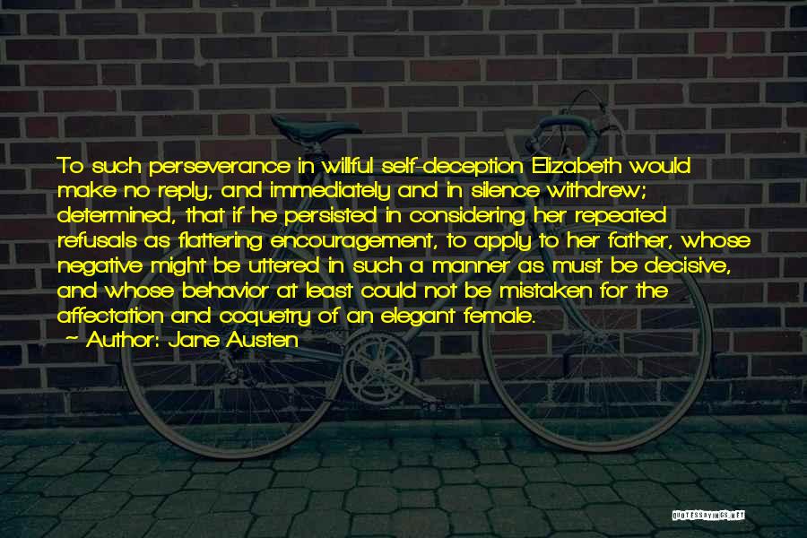 Jane Austen Quotes: To Such Perseverance In Willful Self-deception Elizabeth Would Make No Reply, And Immediately And In Silence Withdrew; Determined, That If