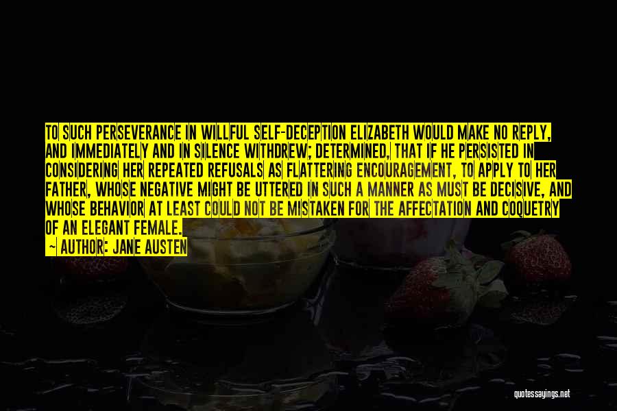 Jane Austen Quotes: To Such Perseverance In Willful Self-deception Elizabeth Would Make No Reply, And Immediately And In Silence Withdrew; Determined, That If