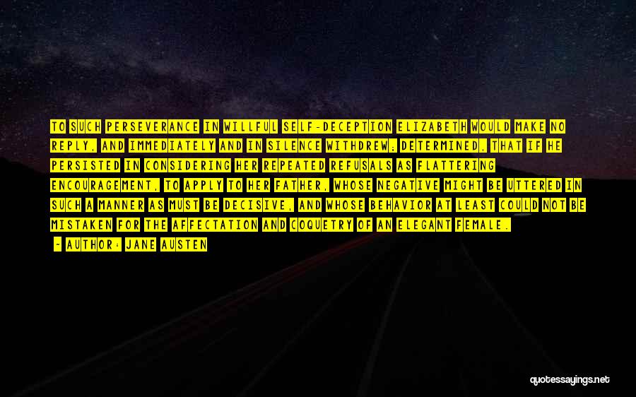 Jane Austen Quotes: To Such Perseverance In Willful Self-deception Elizabeth Would Make No Reply, And Immediately And In Silence Withdrew; Determined, That If