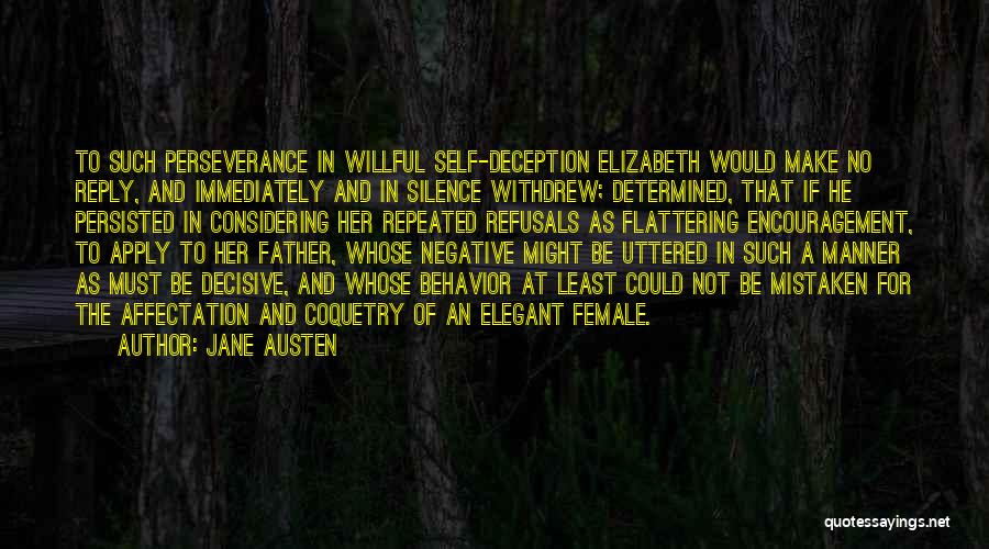 Jane Austen Quotes: To Such Perseverance In Willful Self-deception Elizabeth Would Make No Reply, And Immediately And In Silence Withdrew; Determined, That If