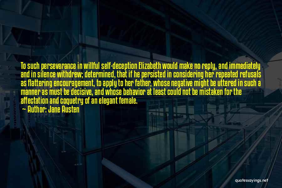 Jane Austen Quotes: To Such Perseverance In Willful Self-deception Elizabeth Would Make No Reply, And Immediately And In Silence Withdrew; Determined, That If