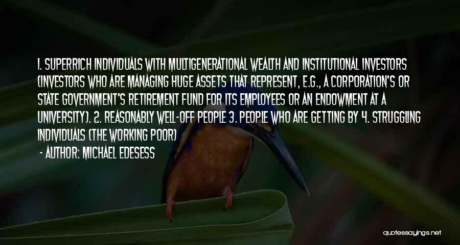 Michael Edesess Quotes: 1. Superrich Individuals With Multigenerational Wealth And Institutional Investors (investors Who Are Managing Huge Assets That Represent, E.g., A Corporation's