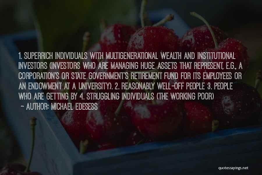 Michael Edesess Quotes: 1. Superrich Individuals With Multigenerational Wealth And Institutional Investors (investors Who Are Managing Huge Assets That Represent, E.g., A Corporation's