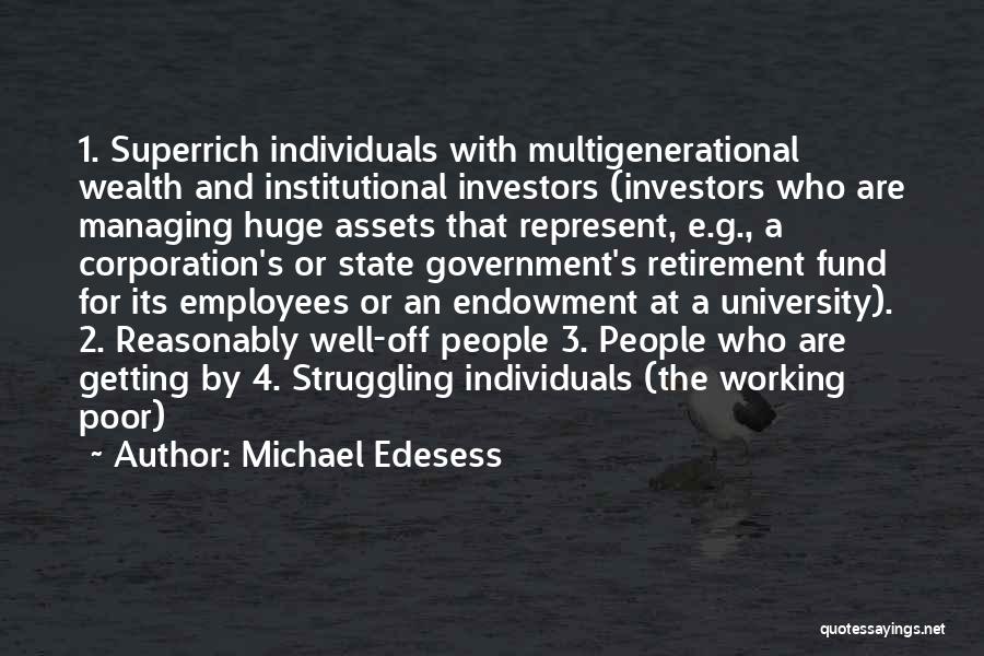 Michael Edesess Quotes: 1. Superrich Individuals With Multigenerational Wealth And Institutional Investors (investors Who Are Managing Huge Assets That Represent, E.g., A Corporation's