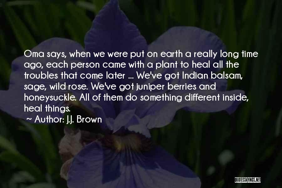 J.J. Brown Quotes: Oma Says, When We Were Put On Earth A Really Long Time Ago, Each Person Came With A Plant To