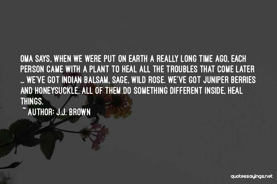 J.J. Brown Quotes: Oma Says, When We Were Put On Earth A Really Long Time Ago, Each Person Came With A Plant To