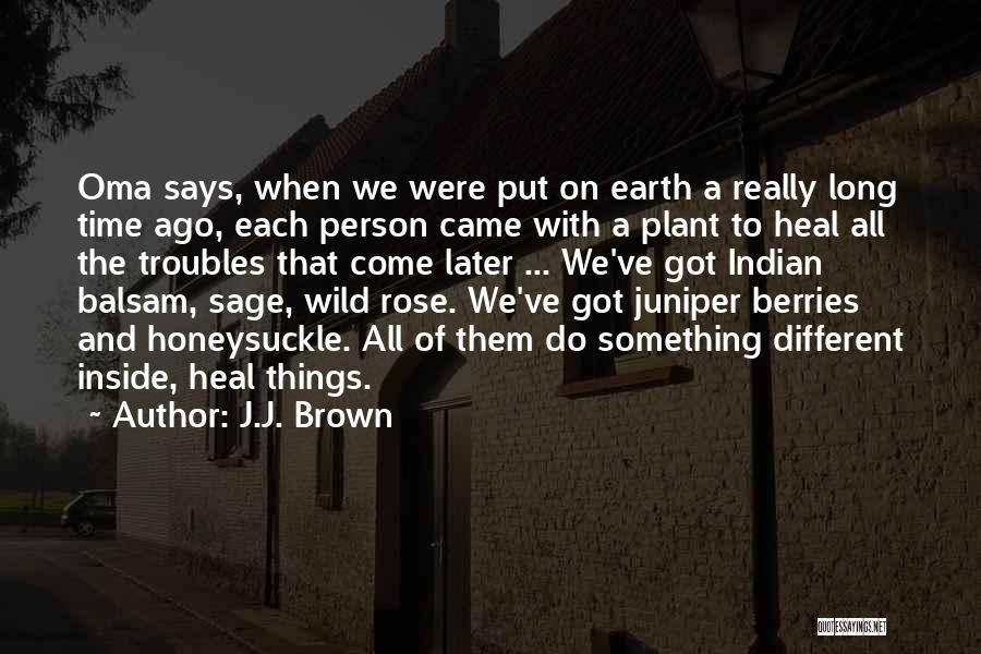 J.J. Brown Quotes: Oma Says, When We Were Put On Earth A Really Long Time Ago, Each Person Came With A Plant To