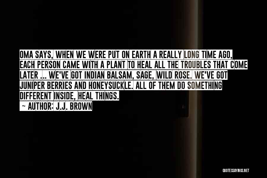 J.J. Brown Quotes: Oma Says, When We Were Put On Earth A Really Long Time Ago, Each Person Came With A Plant To