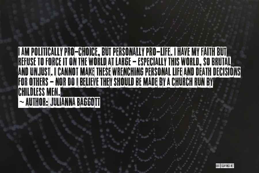 Julianna Baggott Quotes: I Am Politically Pro-choice, But Personally Pro-life. I Have My Faith But Refuse To Force It On The World At