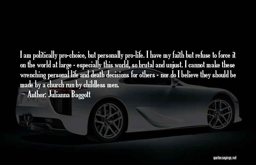Julianna Baggott Quotes: I Am Politically Pro-choice, But Personally Pro-life. I Have My Faith But Refuse To Force It On The World At