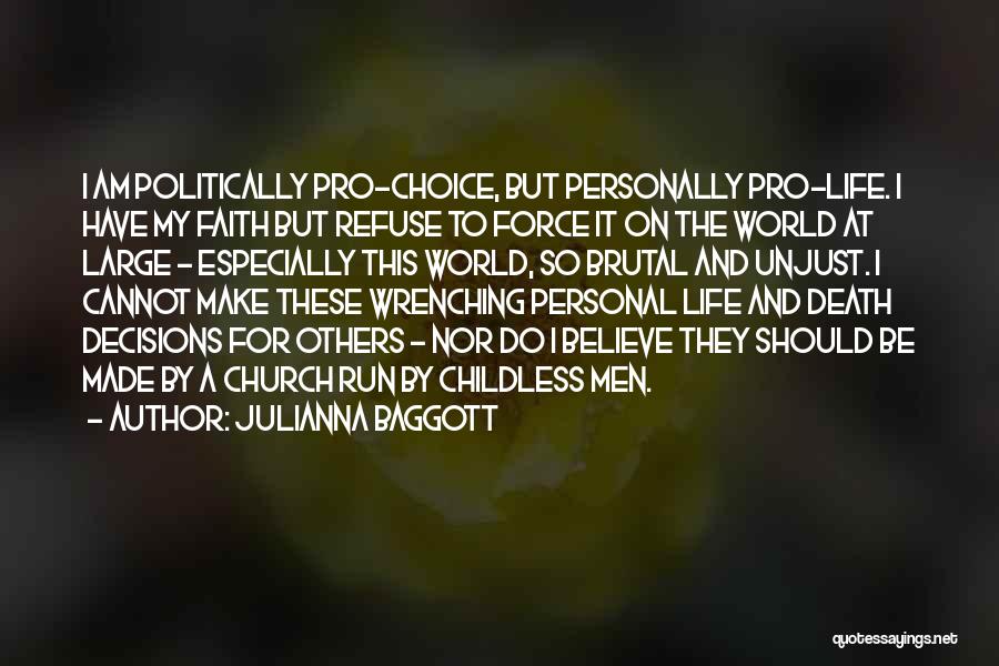 Julianna Baggott Quotes: I Am Politically Pro-choice, But Personally Pro-life. I Have My Faith But Refuse To Force It On The World At