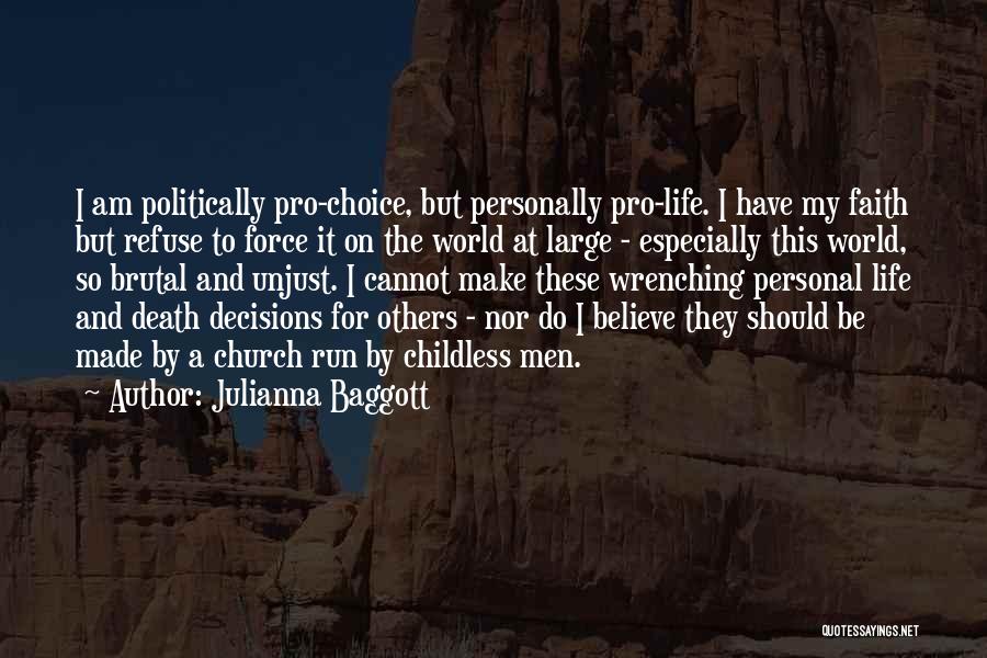 Julianna Baggott Quotes: I Am Politically Pro-choice, But Personally Pro-life. I Have My Faith But Refuse To Force It On The World At