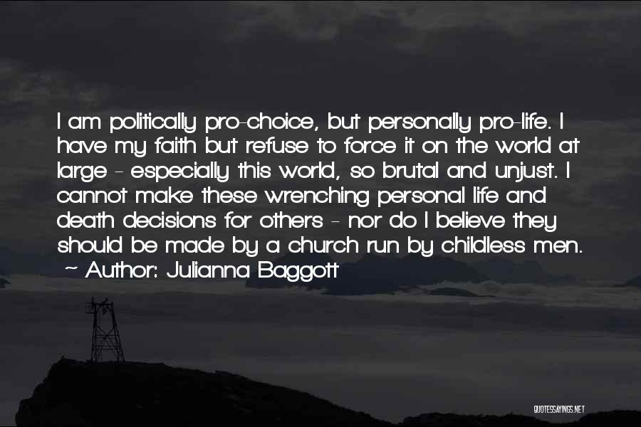 Julianna Baggott Quotes: I Am Politically Pro-choice, But Personally Pro-life. I Have My Faith But Refuse To Force It On The World At