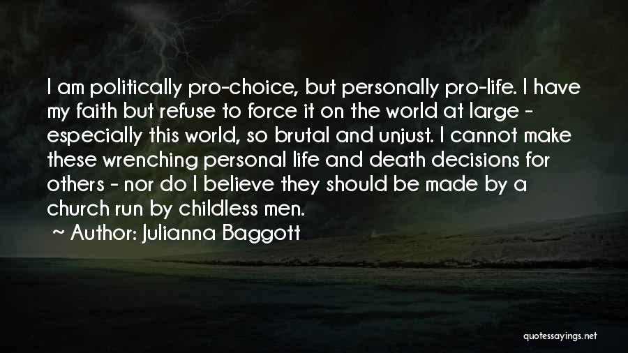 Julianna Baggott Quotes: I Am Politically Pro-choice, But Personally Pro-life. I Have My Faith But Refuse To Force It On The World At