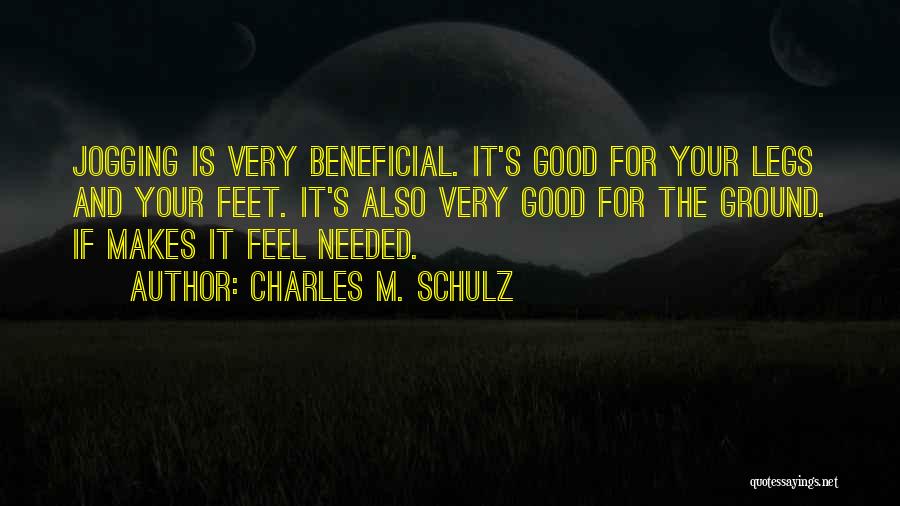 Charles M. Schulz Quotes: Jogging Is Very Beneficial. It's Good For Your Legs And Your Feet. It's Also Very Good For The Ground. If