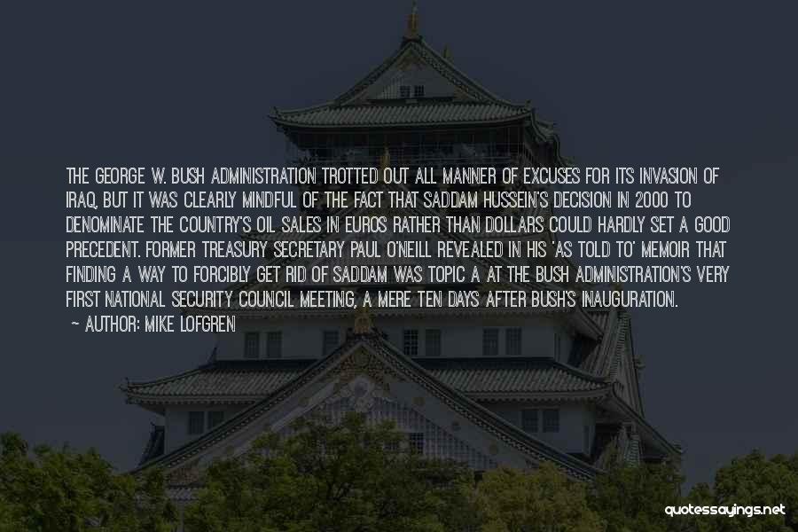 Mike Lofgren Quotes: The George W. Bush Administration Trotted Out All Manner Of Excuses For Its Invasion Of Iraq, But It Was Clearly