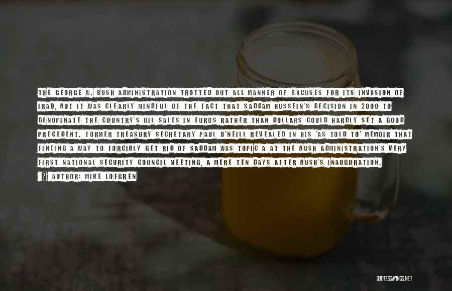 Mike Lofgren Quotes: The George W. Bush Administration Trotted Out All Manner Of Excuses For Its Invasion Of Iraq, But It Was Clearly