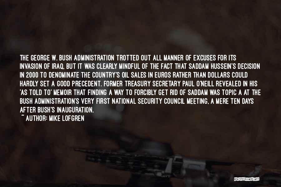 Mike Lofgren Quotes: The George W. Bush Administration Trotted Out All Manner Of Excuses For Its Invasion Of Iraq, But It Was Clearly