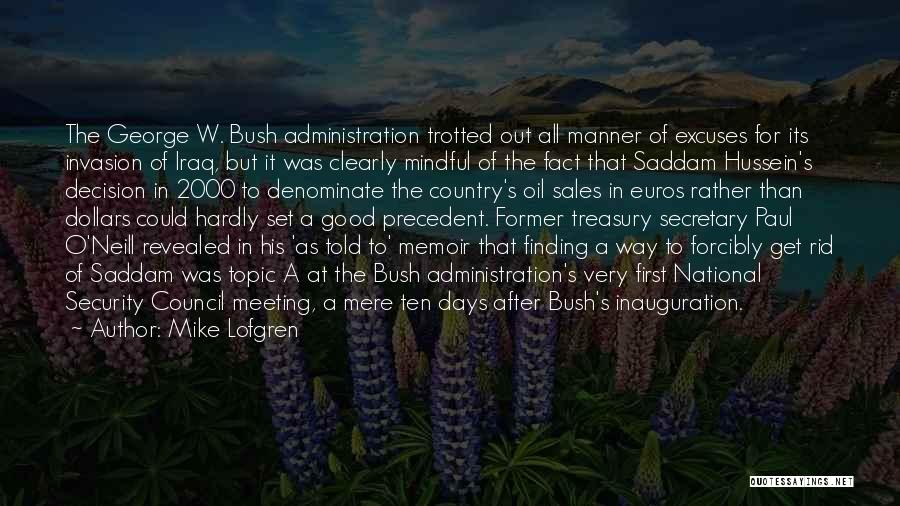 Mike Lofgren Quotes: The George W. Bush Administration Trotted Out All Manner Of Excuses For Its Invasion Of Iraq, But It Was Clearly