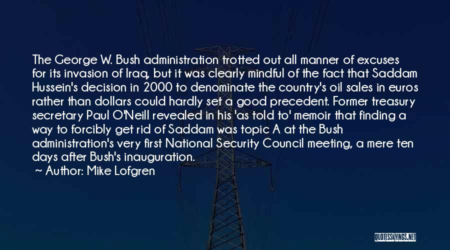 Mike Lofgren Quotes: The George W. Bush Administration Trotted Out All Manner Of Excuses For Its Invasion Of Iraq, But It Was Clearly