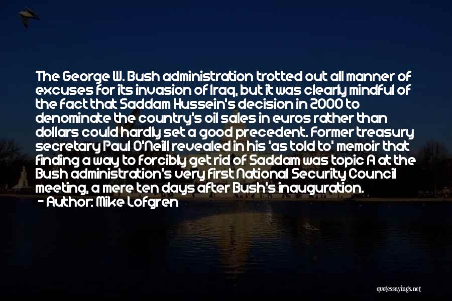 Mike Lofgren Quotes: The George W. Bush Administration Trotted Out All Manner Of Excuses For Its Invasion Of Iraq, But It Was Clearly