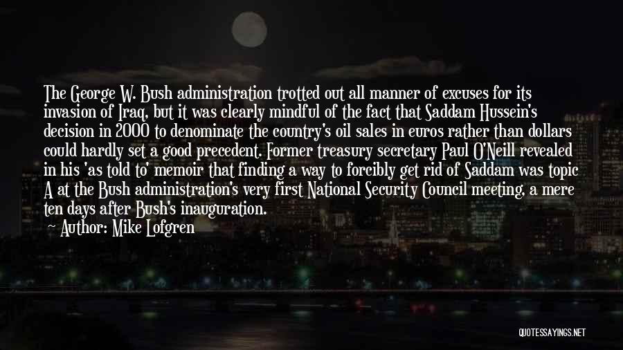 Mike Lofgren Quotes: The George W. Bush Administration Trotted Out All Manner Of Excuses For Its Invasion Of Iraq, But It Was Clearly