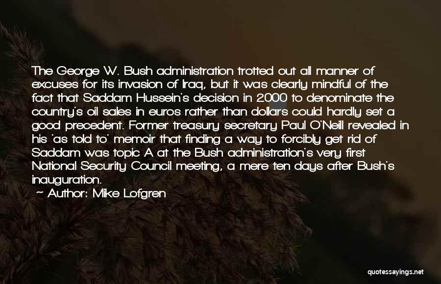 Mike Lofgren Quotes: The George W. Bush Administration Trotted Out All Manner Of Excuses For Its Invasion Of Iraq, But It Was Clearly