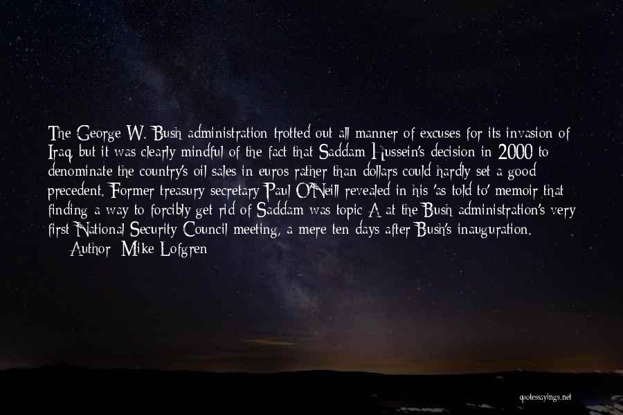 Mike Lofgren Quotes: The George W. Bush Administration Trotted Out All Manner Of Excuses For Its Invasion Of Iraq, But It Was Clearly