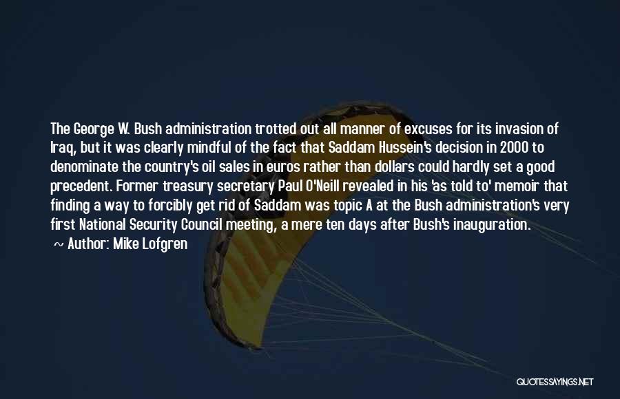 Mike Lofgren Quotes: The George W. Bush Administration Trotted Out All Manner Of Excuses For Its Invasion Of Iraq, But It Was Clearly