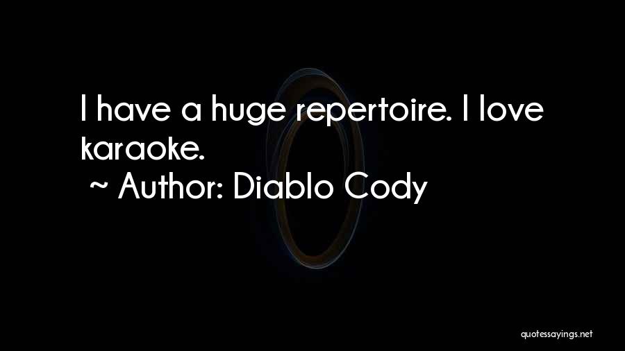 Diablo Cody Quotes: I Have A Huge Repertoire. I Love Karaoke.